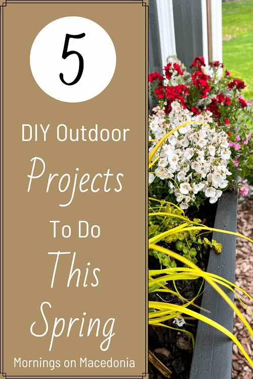 5 DIY Outdoor Projects to do This Spring - Mornings on Macedonia-min