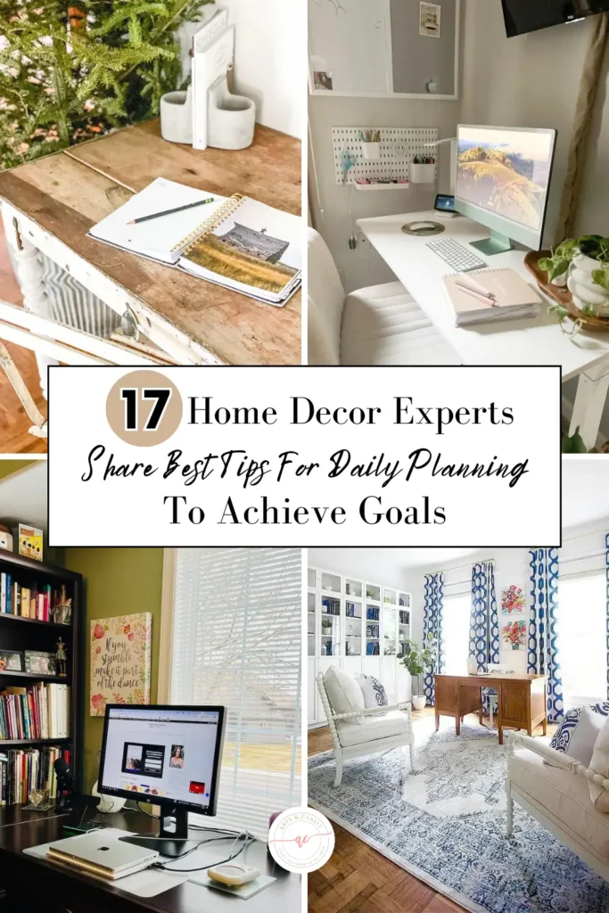 17 home decor experts' top tips for busy planning to achieve goals.