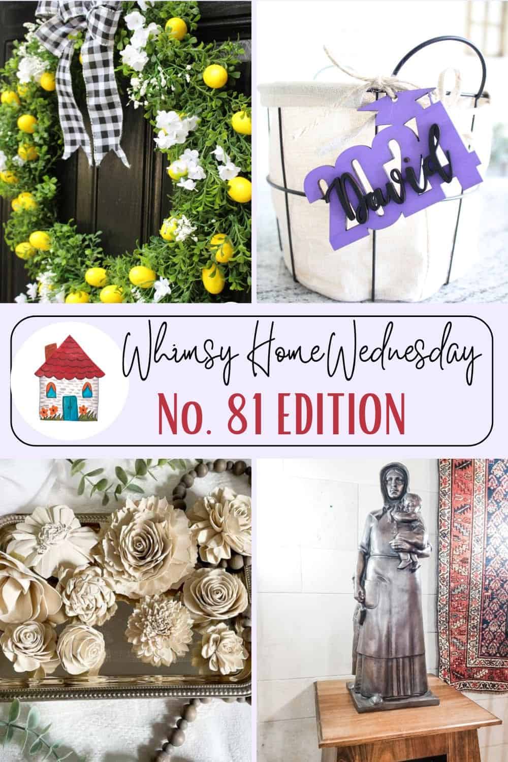 A collage of decor items including a lemon wreath, a basket with a "Love" sign, metallic flowers, and a statue, with the headline "Whimsy Home Wednesday No. 81 Edition." Join us for this link party celebrating creativity and charm!