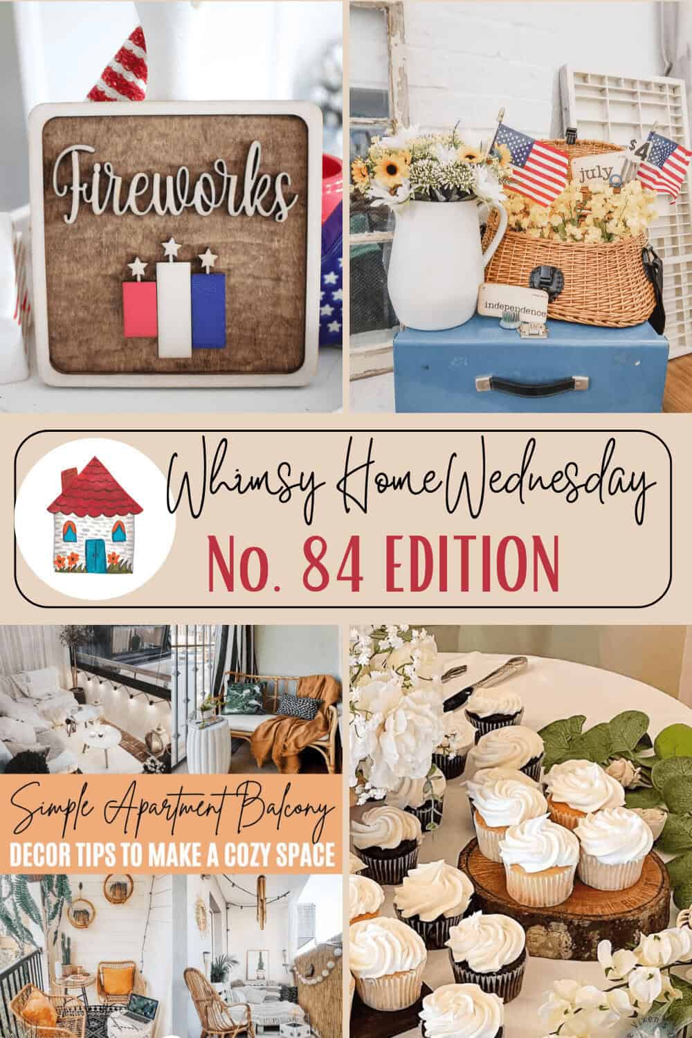 A collage featuring a '#84 Whimsy Home Wednesday' banner, patriotic decorations with American flags, simple balcony decor ideas, a cozy living room, and a display of cupcakes and white flowers.