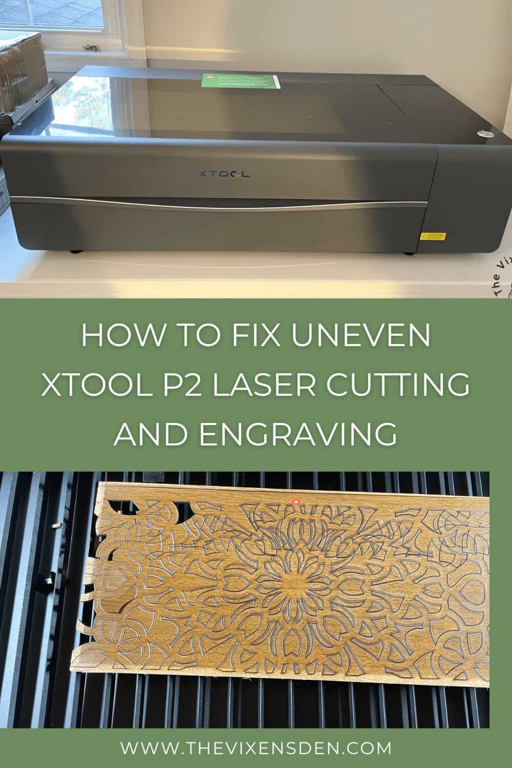 An xTool P2 laser cutting and engraving machine along with a wooden piece showing intricate cut patterns. Text reads "How to fix uneven xTool P2 laser cutting and engraving" and website link "www.thevixensden.com".