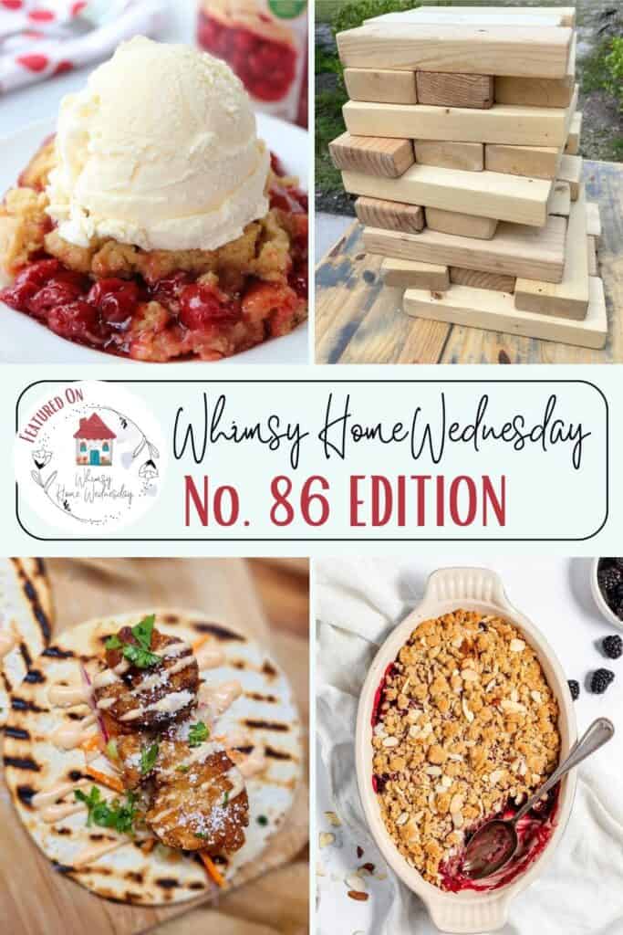 A collage of four images featuring a dessert with ice cream, a stack of wood blocks, grilled food on flatbread, and a berry crumble. Text reads "Whimsy Home Wednesday No. 86 Edition.