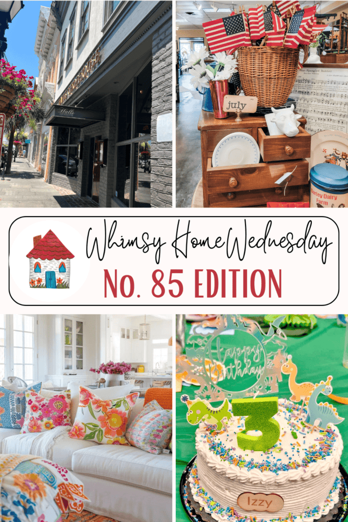 A collage featuring a street with shops, a basket with flags and letters on a dresser, a colorful living room with floral pillows, and a birthday cake with the number 3. Text reads "Whimsy Home Wednesday No. 85 Edition.