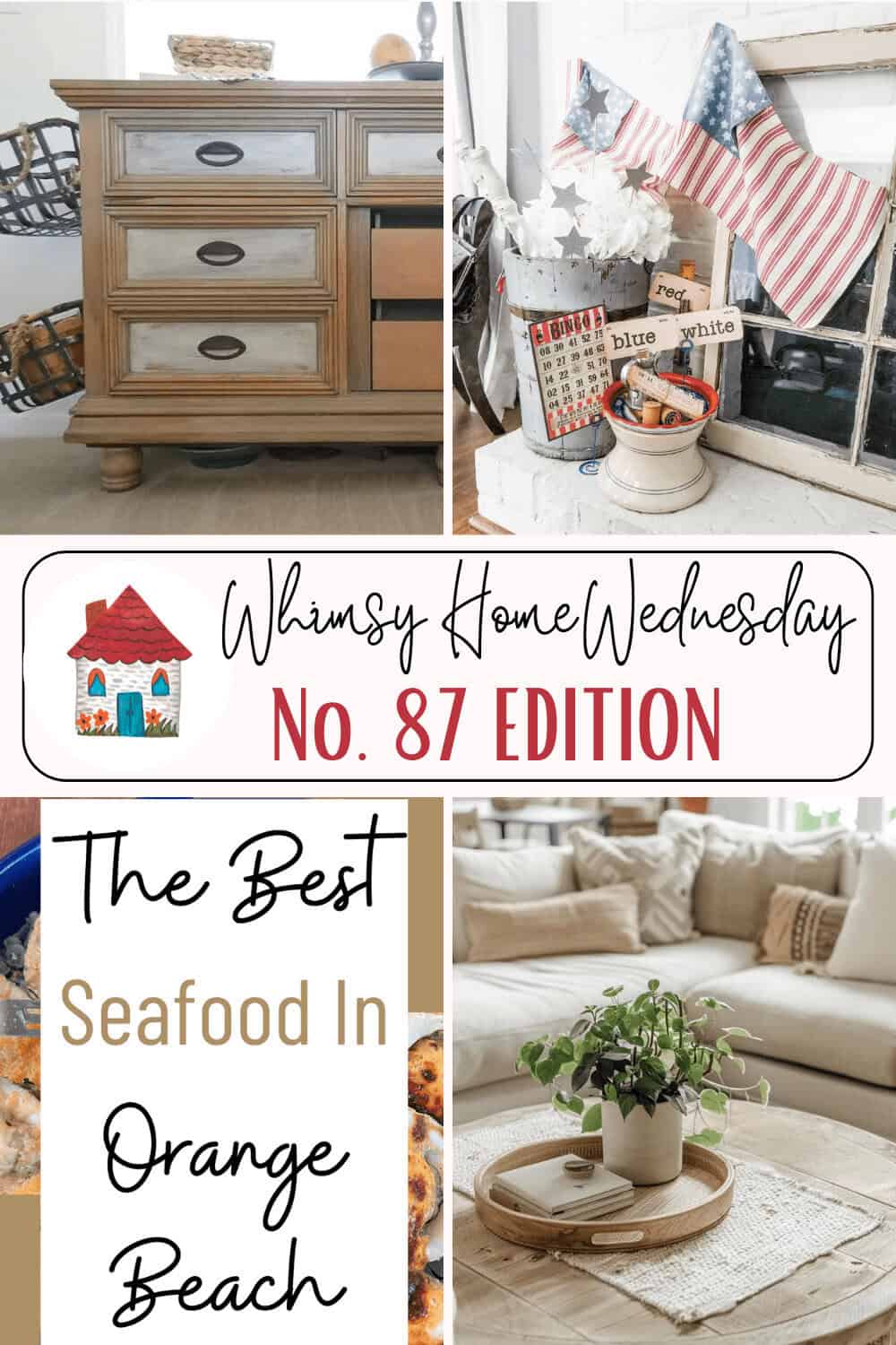 A collage including a rustic dresser, a patriotic-themed basket, a cozy living room, a seafood dish, and text reading “Whimsy Home Wednesday No. 87 Edition” and “The Best Seafood in Orange Beach.”.