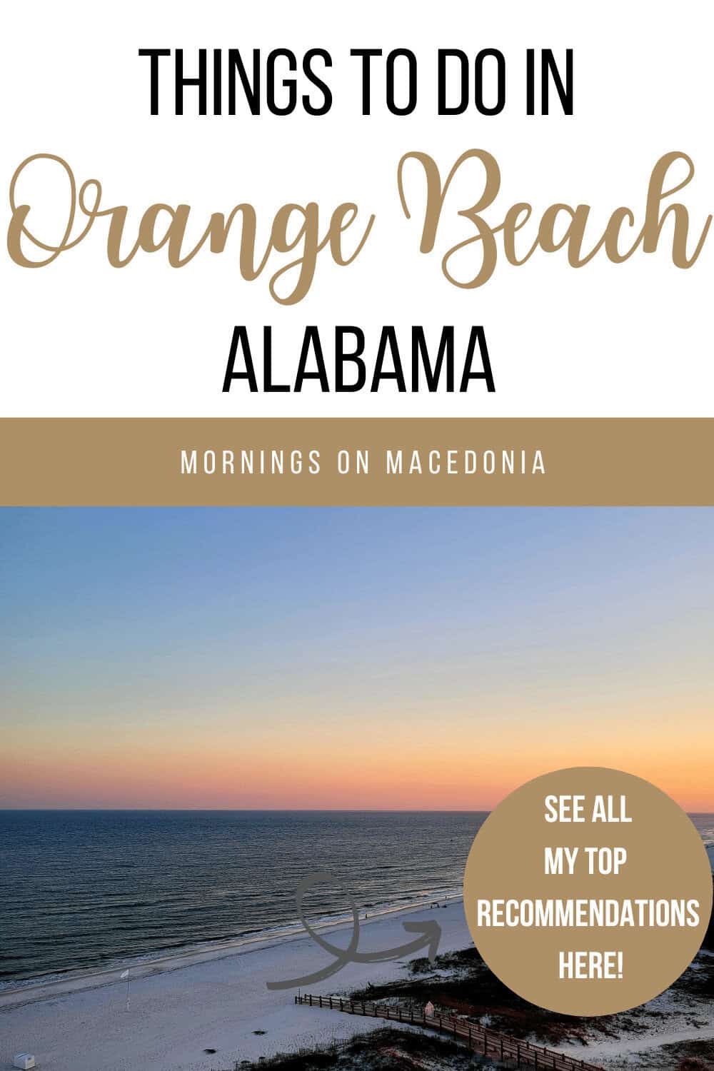 A serene beach scene at sunrise with text overlay: "Things to do in Orange Beach, Alabama - Mornings on Macedonia." A circle highlights: "See all my top recommendations here!.