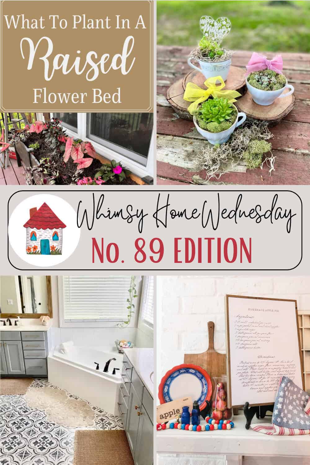 A collage features plant arrangements in teacups, a decorated patio, a bathroom with a black-and-white tile floor, and a kitchen shelf with kitchenware. The text mentions "What To Plant In A Raised Flower Bed" and "Whimsy Home Wednesday No. 89 Edition.