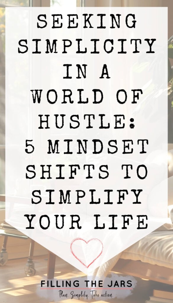 A sign reads, "Seeking Simplicity in a World of Hustle: 5 Mindset Shifts to Simplify Your Life." The bottom text says, "Filling The Jars. Plan. Simplify. Take action." A heart illustration is in the center.