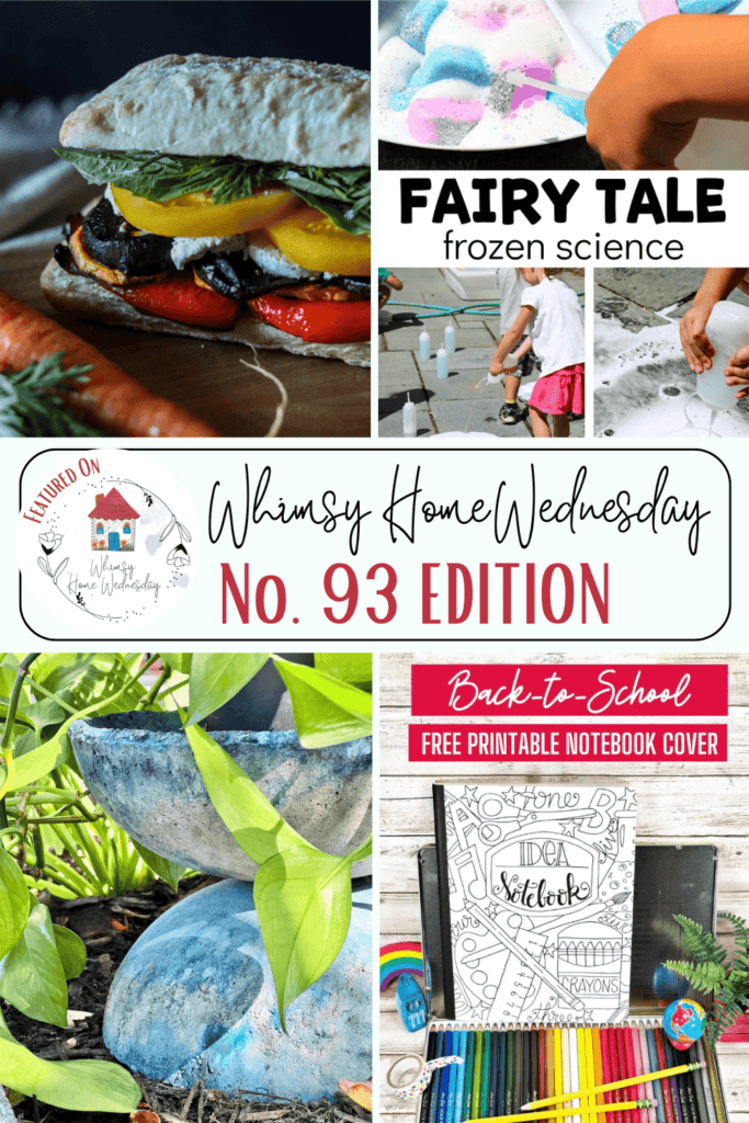 Collage of a sandwich, children at a table, painted garden stones, and a printable notebook cover. Text reads, "Whimsy Home Wednesday No. 93 Edition," "Fairy Tale frozen science," and "Back-to-School free printable notebook cover.