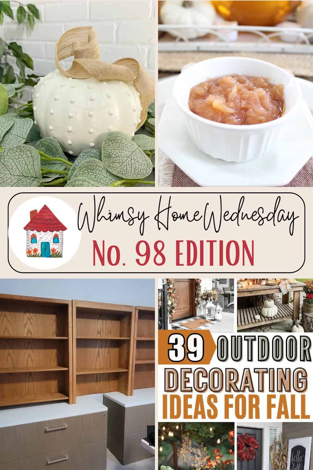 Collage featuring a white pumpkin, a bowl of applesauce, empty wooden shelves, and fall decor ideas with text "Whimsy Home Wednesday No. 98 Edition" and "39 Outdoor Decorating Ideas for Fall.