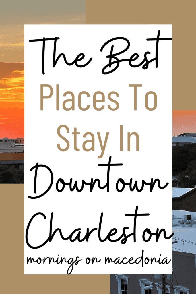 Text graphic with the words: "The Best Places To Stay In Downtown Charleston, mornings on macedonia," set against a sunset background.