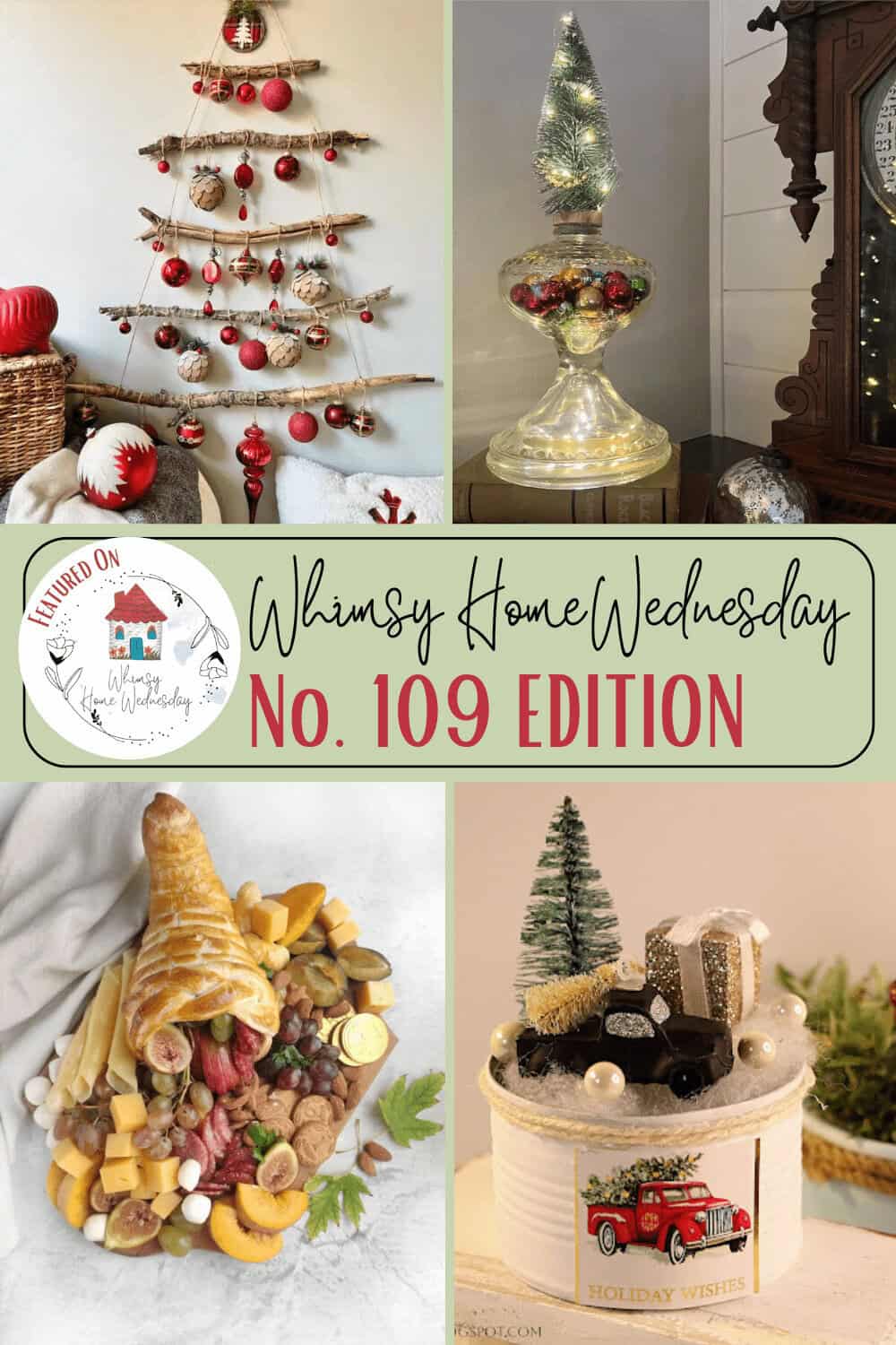 A collage of four Christmas-themed decor images, including a stick tree, a glass finial, a cornucopia with fruits, and a cake with vintage truck ornament. Text reads: "Whimsy Home Wednesday No. 109 Edition.