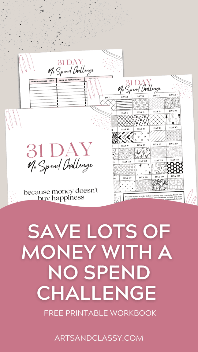 Image of a "31 Day No Spend Challenge" workbook on a light background with the text: "Save lots of money with a no spend challenge - Free printable workbook - artsandclassy.com.