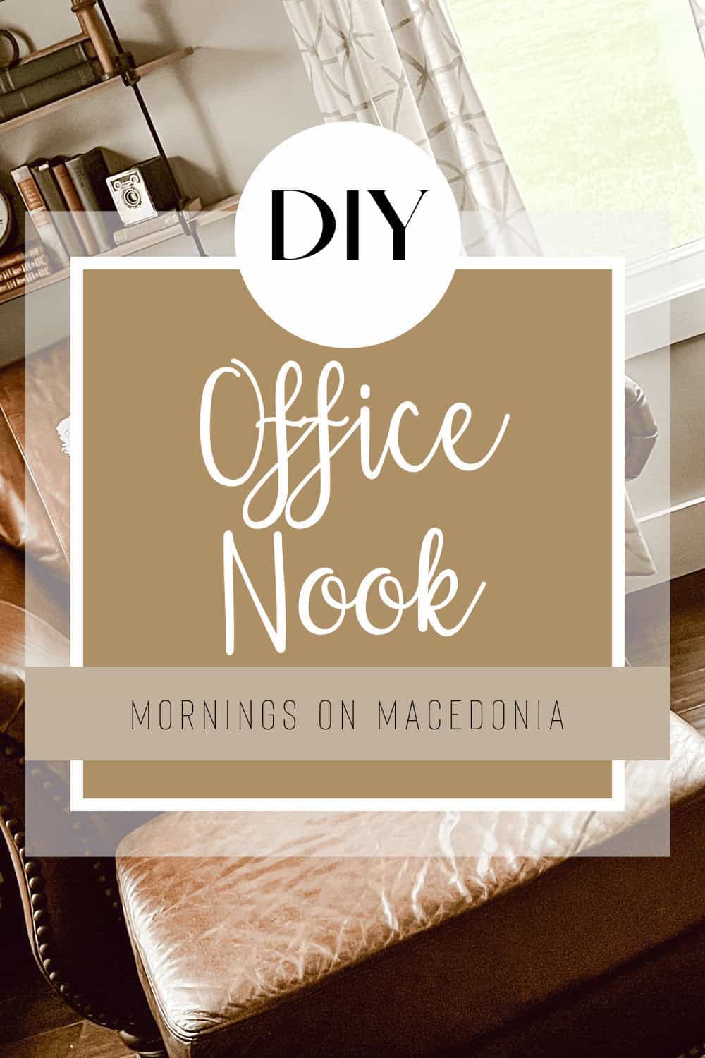 A cozy home office nook with a leather chair and books, featuring a DIY project sign titled "Office Nook - Mornings on Macedonia.