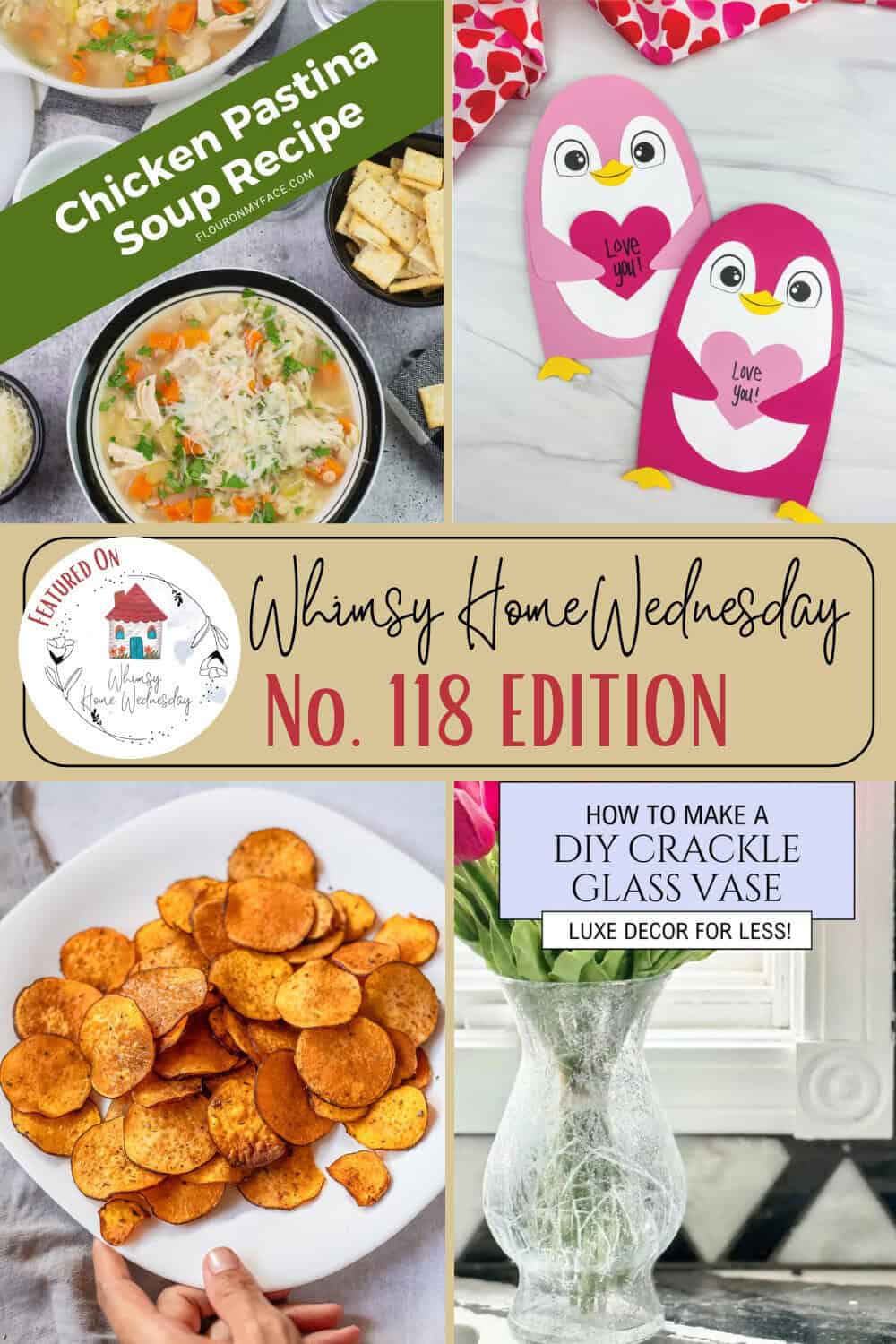 Collage of images: chicken pastina soup, penguin Valentine's cards, crispy chips, a crackle glass vase, and a "Whimsy Home Wednesday No. 118 Edition" banner.