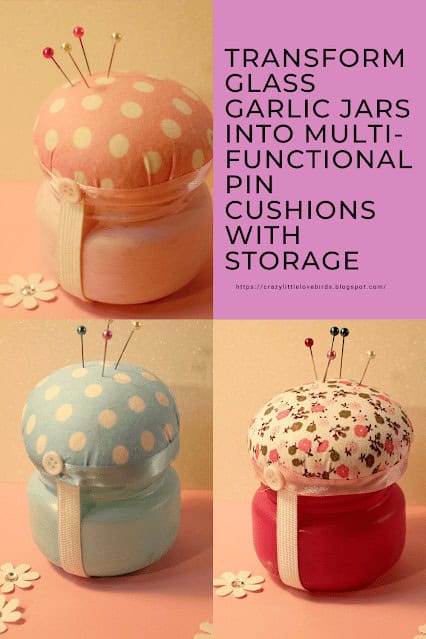 Four glass jars are repurposed as pincushions with fabric tops in polka dot and floral patterns. Text reads: "Transform glass garlic jars into multi-functional pin cushions with storage.