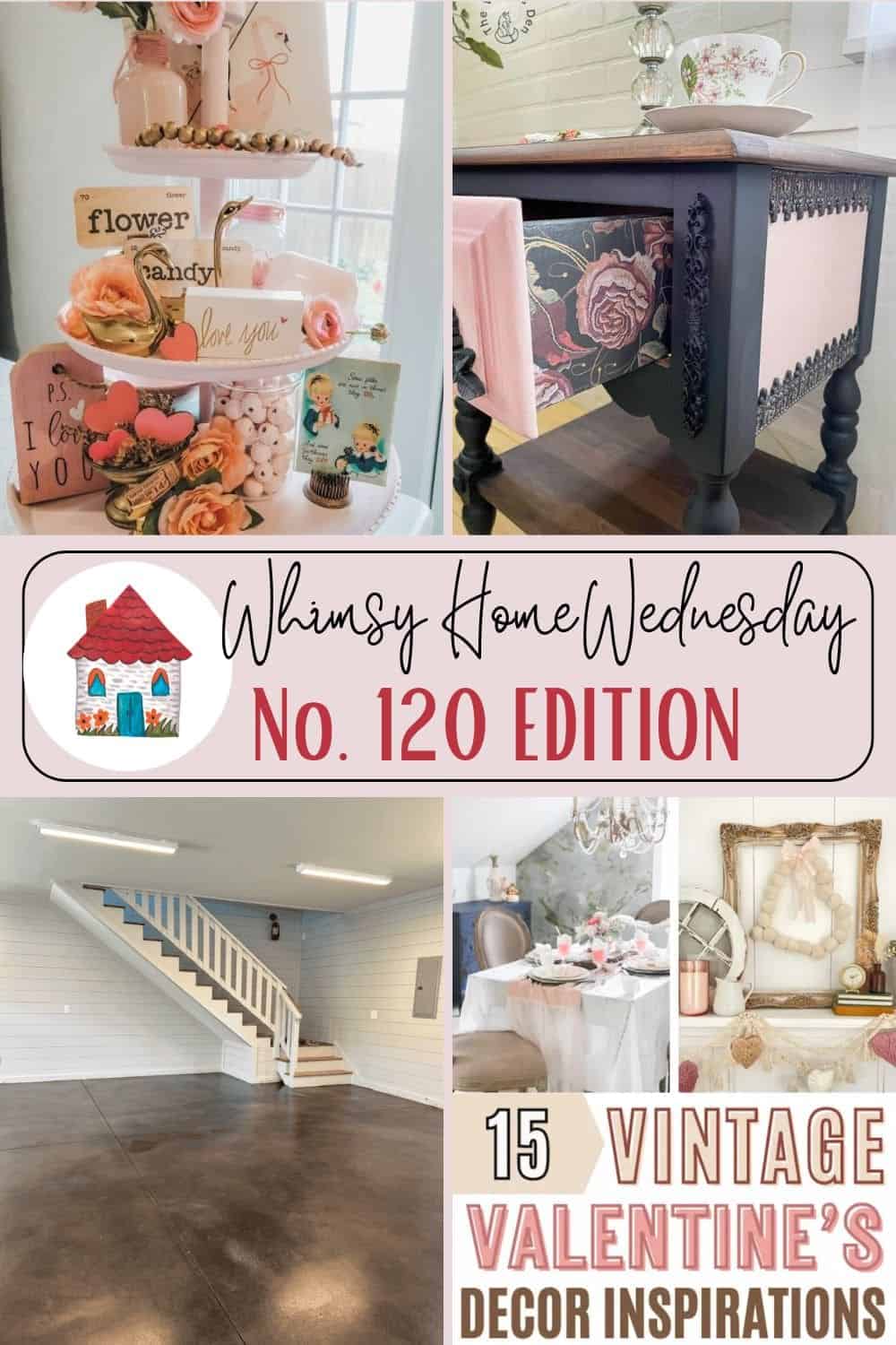 Collage of home decorations featuring vintage Valentine's Day themes and episode 120 of Whimsy Home Wednesday. Includes floral accents, furniture, and decor ideas.