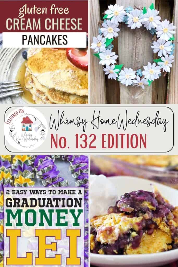 A collage features gluten-free cream cheese pancakes, a daisy wreath, a graduation money lei, and a berry dessert, labeled "Whimsy Home Wednesday No. 132 Edition.