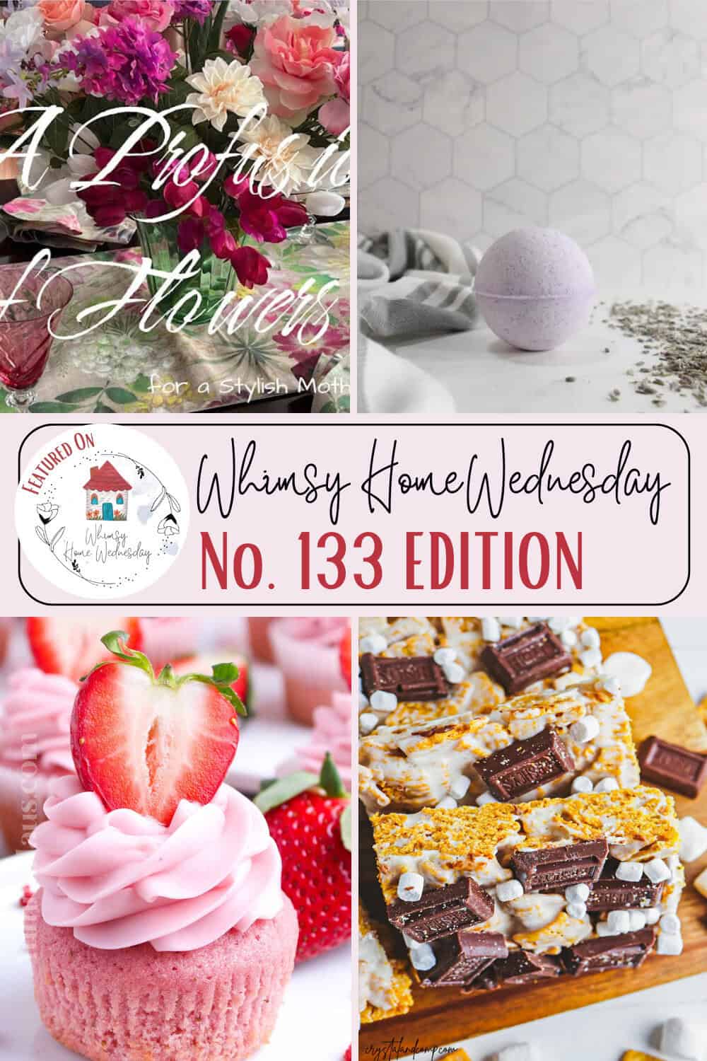 A collage with flowers, a lavender bath bomb, a strawberry cupcake, s'mores bars, and text reading "Whimsy Home Wednesday No. 133 Edition.