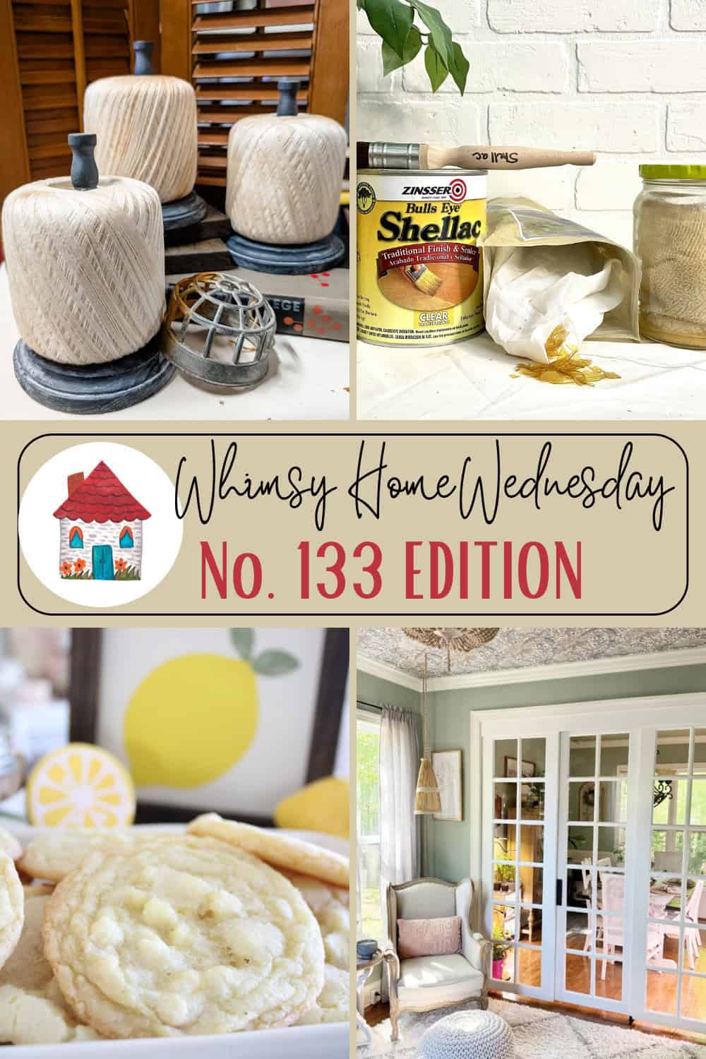 A collage featuring spools of string, a can of shellac with brushes, a plate of cookies with lemon slices, and a living room with glass doors. Text reads "Whimsy Home Wednesday No. 133 Edition.