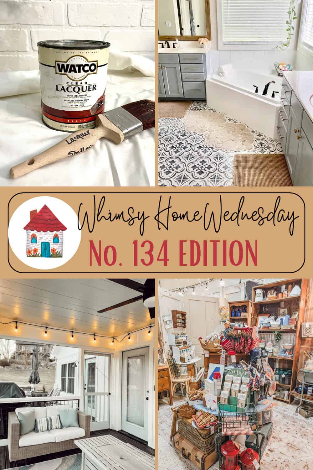 A collage featuring a can of lacquer with brush, a modern bathroom, a cozy patio with string lights, a rustic shop display, and a “Whimsy Home Wednesday No. 134 Edition” banner.