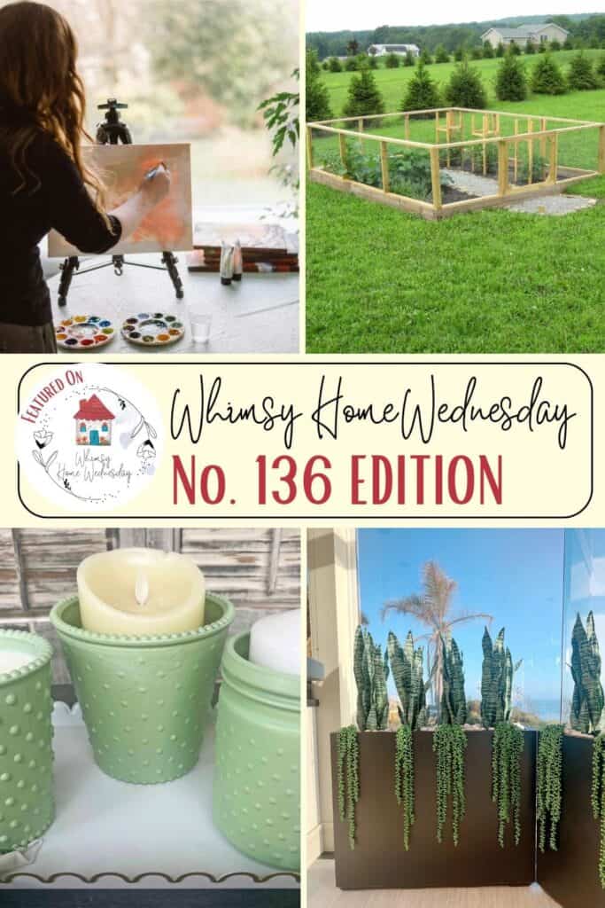 A collage with a woman painting, a raised garden bed, green candles, and a plant display, labeled "Whimsy Home Wednesday No. 136 Edition.