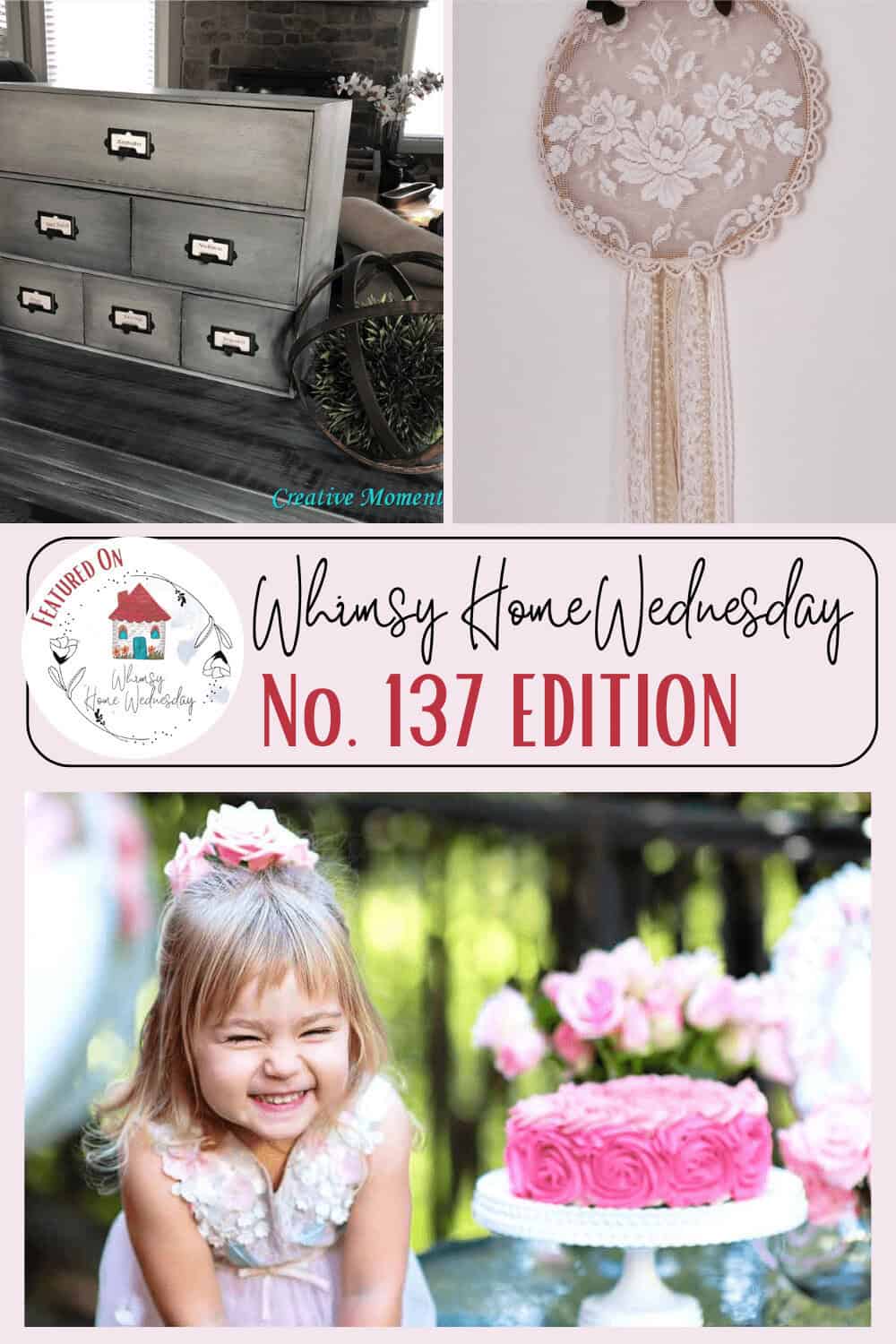 A collage featuring a painted dresser, a lace wall hanging, and a young girl smiling near a pink cake, with "Whimsy Home Wednesday No. 137 Edition" text in the center.