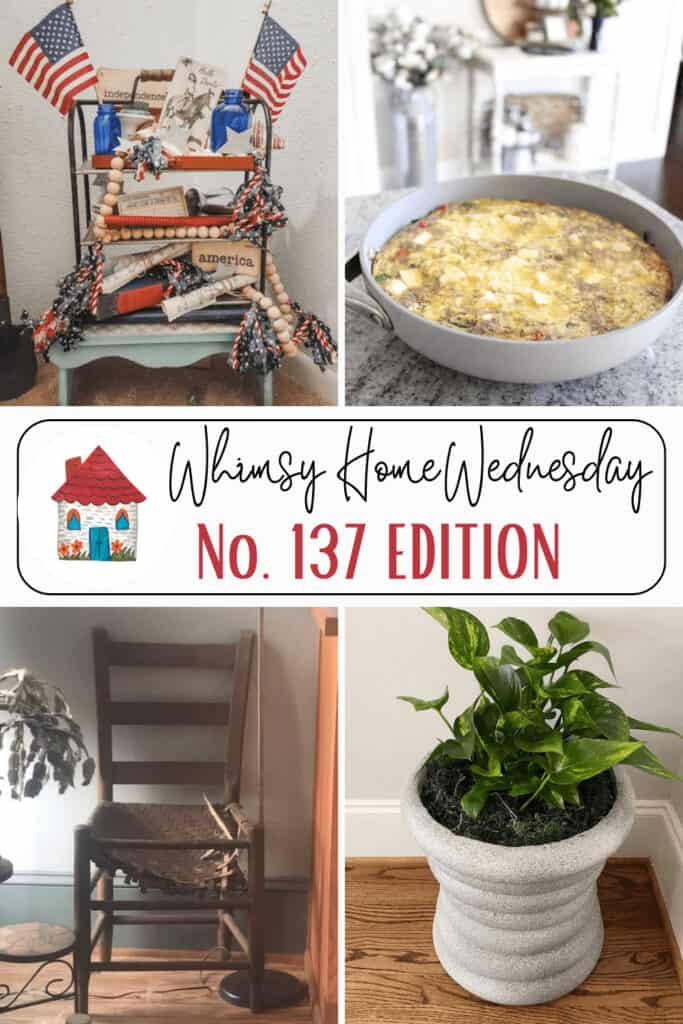 A collage with patriotic decor and books, a skillet breakfast casserole, a rustic chair with a wreath, and a green plant in a gray planter. Text reads "Whimsy Home Wednesday No. 137 Edition.
