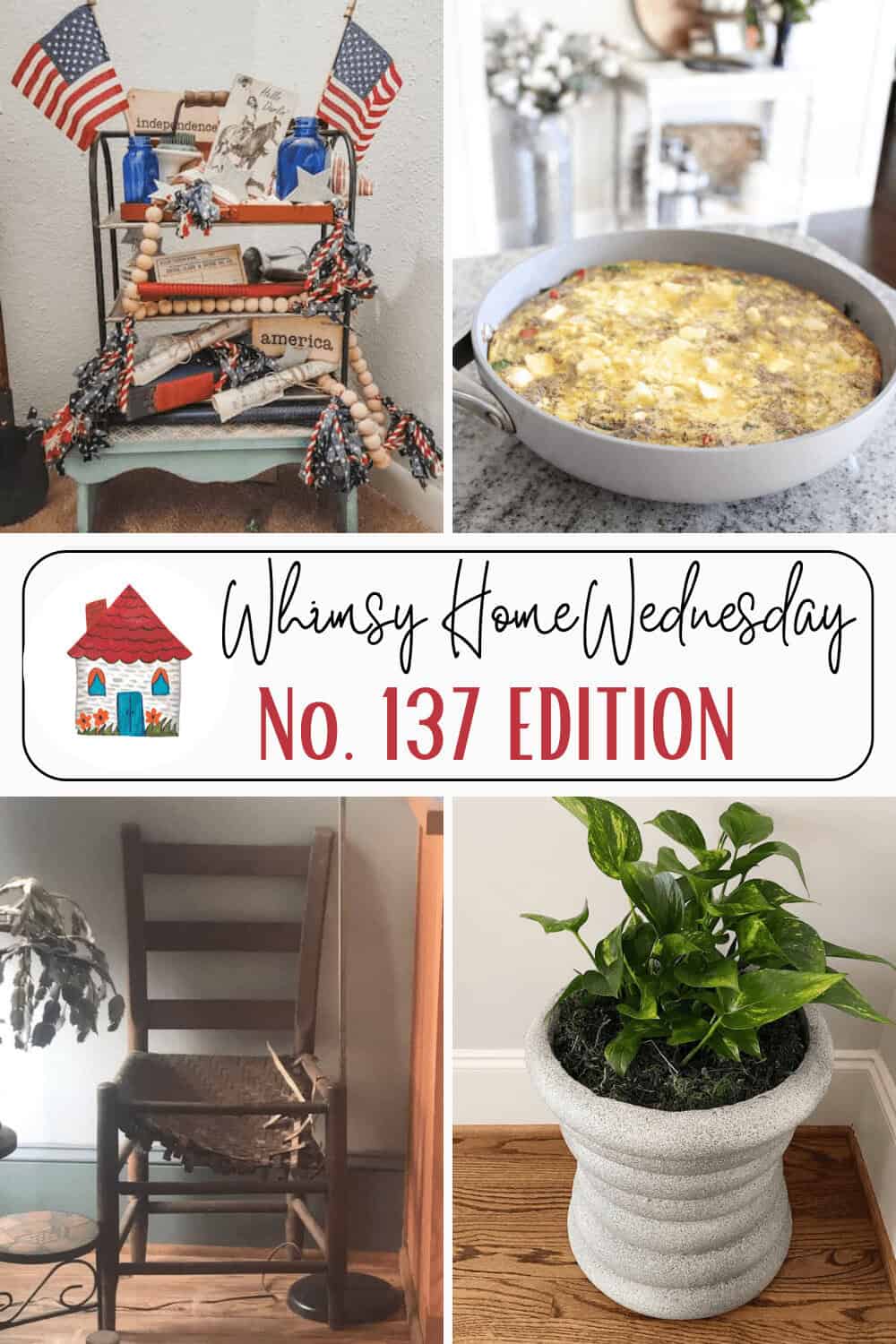 A collage with patriotic decor and books, a skillet breakfast casserole, a rustic chair with a wreath, and a green plant in a gray planter. Text reads "Whimsy Home Wednesday No. 137 Edition.