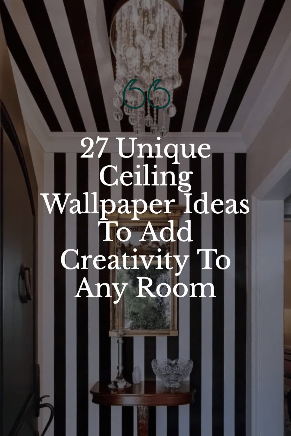 Black and white striped wallpaper covers both walls and ceiling in a hallway, with a chandelier, mirror, and small table underneath. Text promoting ceiling wallpaper ideas is overlaid.