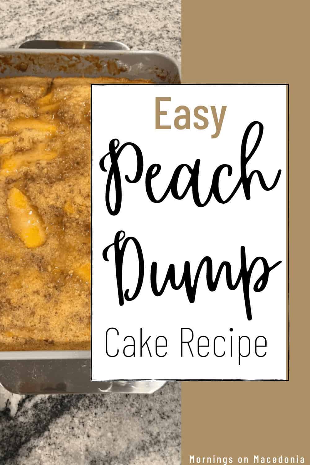 A baked peach dump cake in a pan with the text “Easy Peach Dump Cake Recipe” and “Mornings on Macedonia” on a tan background.