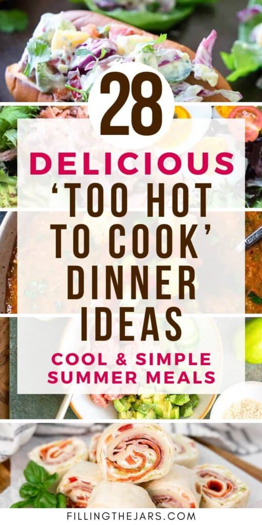 A collage of summer dishes with text overlay: “28 Delicious ‘Too Hot To Cook’ Dinner Ideas. Cool & Simple Summer Meals.” Website: fillingthejars.com.