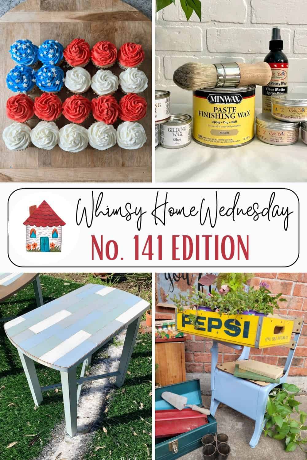 A collage of DIY projects, including patriotic cupcakes, wood finishing supplies, a painted side table, and a Pepsi crate planter, labeled "Whimsy Home Wednesday No. 141 Edition.