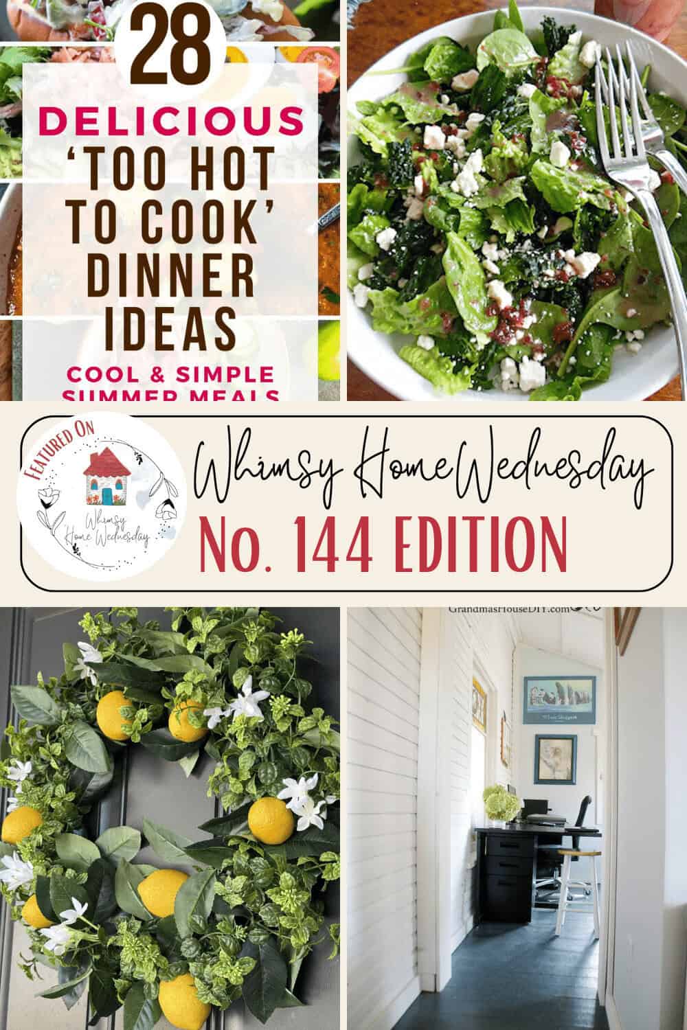 Collage with text “28 Delicious ‘Too Hot to Cook’ Dinner Ideas,” a salad, a lemon wreath, a home office, and “Whimsy Home Wednesday No. 144 Edition” in the center.