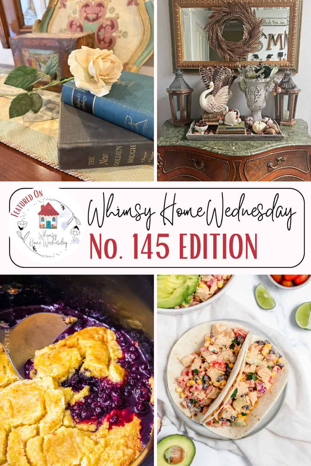 A collage features a decorative table display, an ornate dresser with a mirror, a berry cobbler in a skillet, and two tacos with salsa, labeled "Whimsy Home Wednesday No. 145 Edition.