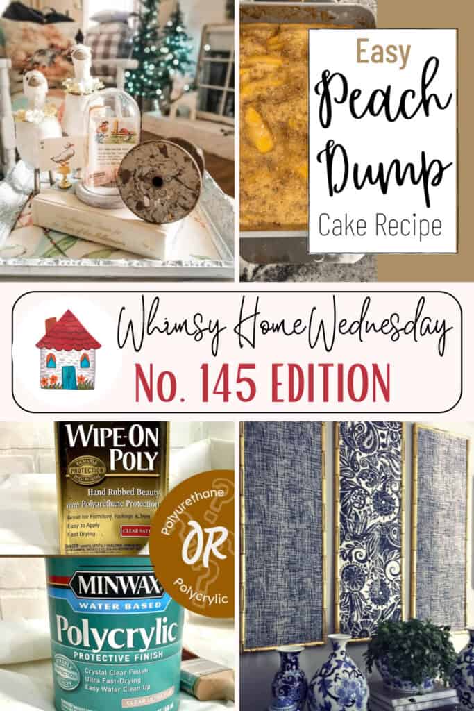 A collage featuring a spring-themed decor arrangement, a peach cake, wood finishes (polyurethane and polycrylic), and blue and white patterned wall art, labeled "Whimsy Home Wednesday No. 145.