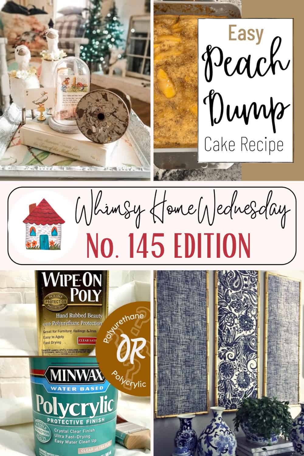 A collage featuring a spring-themed decor arrangement, a peach cake, wood finishes (polyurethane and polycrylic), and blue and white patterned wall art, labeled "Whimsy Home Wednesday No. 145.