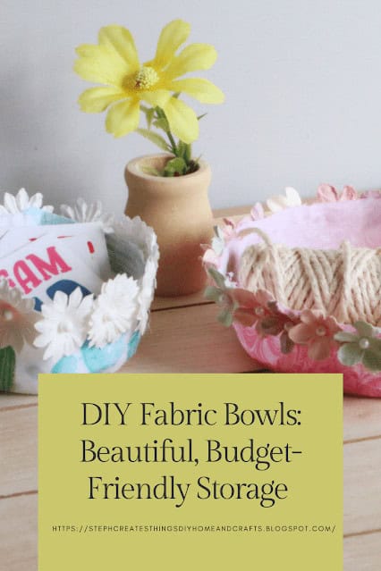Two decorated fabric bowls hold small items, with a yellow artificial flower in a small vase between them. Text below reads “DIY Fabric Bowls: Beautiful, Budget-Friendly Storage.”.