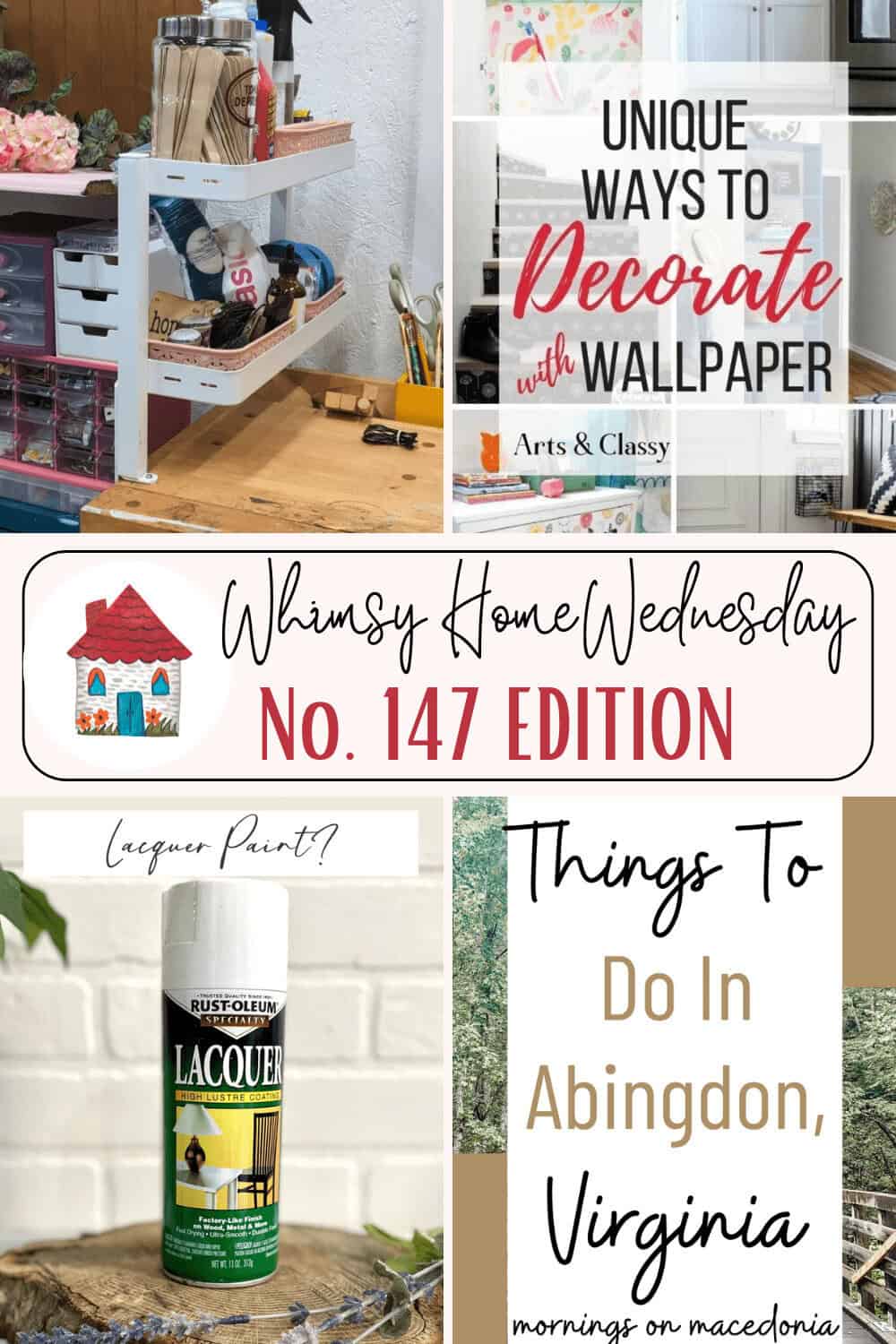A collage featuring craft supplies on a cart, wallpaper decor tips, a can of lacquer spray paint, and travel ideas for Abingdon, Virginia, labeled "Whimsy Home Wednesday No. 147 Edition.