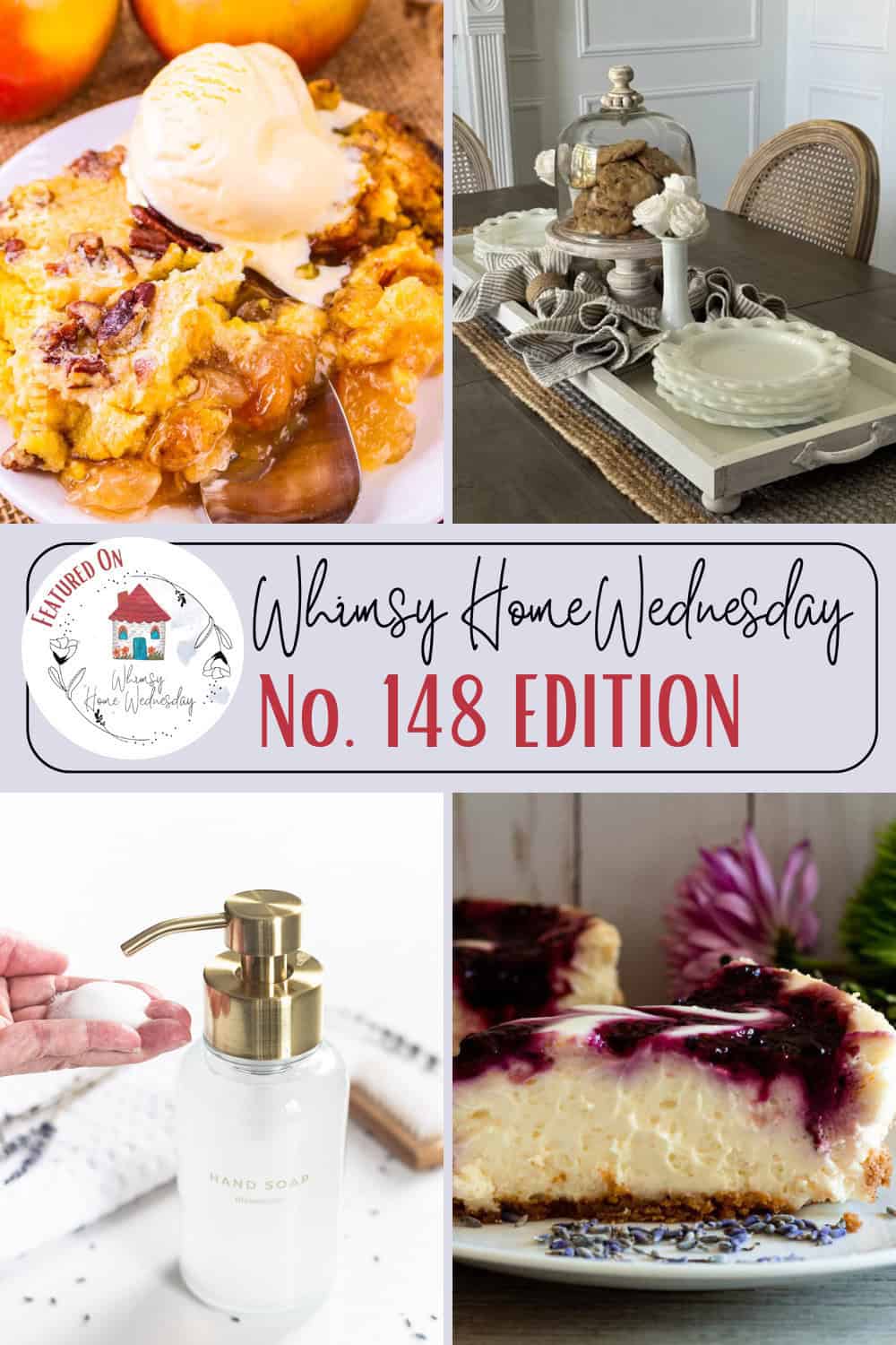 A collage featuring peach cobbler, a decorated dining table, a hand using liquid soap, and a slice of cheesecake, labeled "Whimsy Home Wednesday No. 148 Edition.