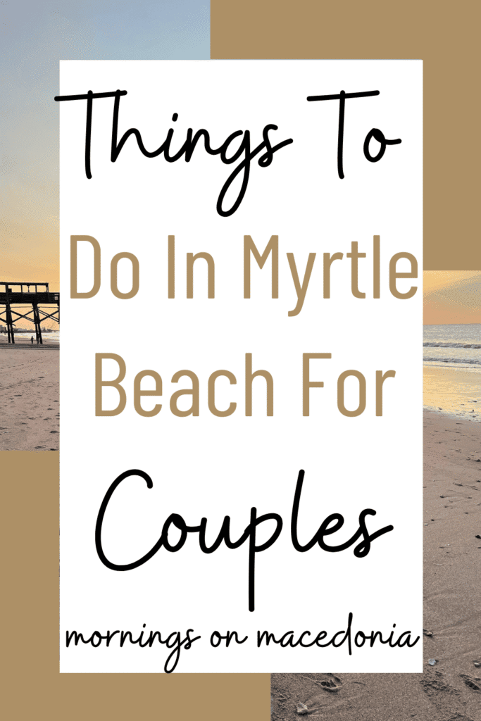Text graphic reads: "Things To Do In Myrtle Beach For Couples. mornings on macedonia," over a beach background at sunrise or sunset.