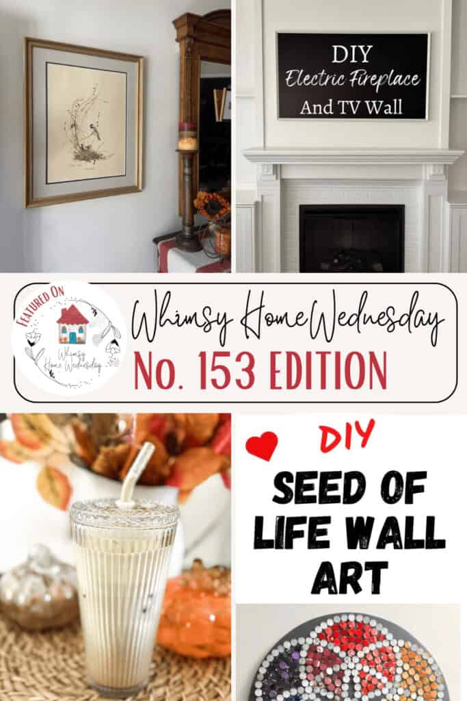 A collage featuring home decor projects including framed art, an electric fireplace and TV wall, a milkshake, and seed of life wall art, with "Whimsy Home Wednesday No. 153 Edition" text.