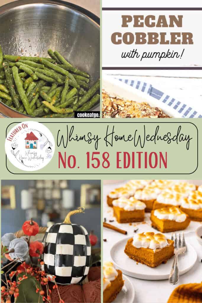 A collage featuring green beans in a bowl, a slice of pecan cobbler with pumpkin, fall table decorations, pumpkin dessert squares with marshmallows, and Whimsy Home Wednesday No. 158 Edition text.