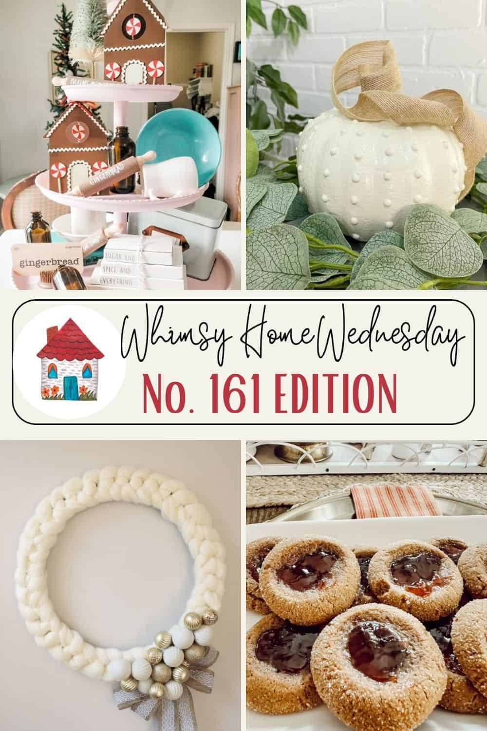 A collage featuring holiday decorations, a white pumpkin, a braided wreath with ornaments, and cookies with jam centers, titled “Whimsy Home Wednesday No. 161 Edition.”.